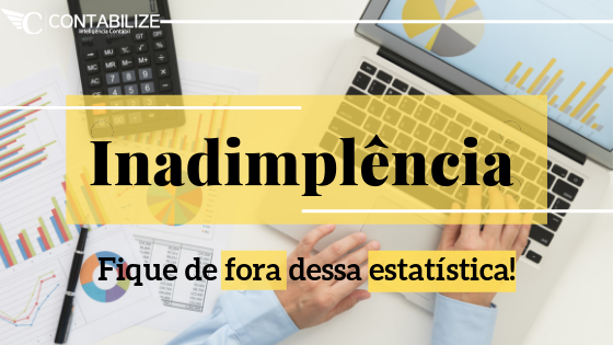 CUIDADO, A INADIMPLÊNCIA AINDA VAI FALIR A SUA EMPRESA