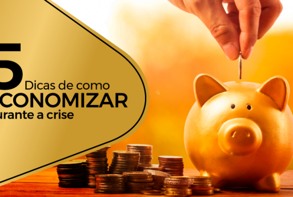 5 dicas de como economizar durante a crise