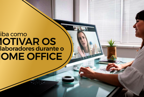 Saiba como motivar os colaboradores durante o Home Office