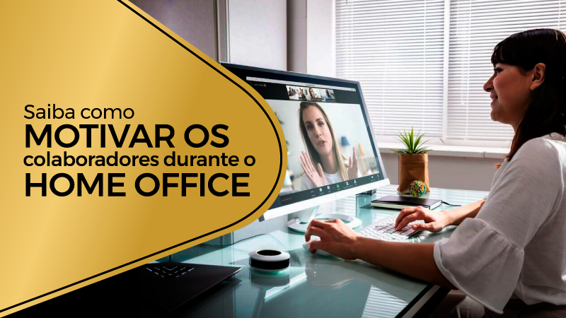 Saiba como motivar os colaboradores durante o Home Office