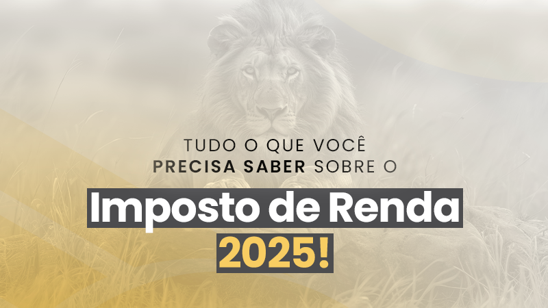 Tudo o que você precisa saber sobre o Imposto de Renda 2025!