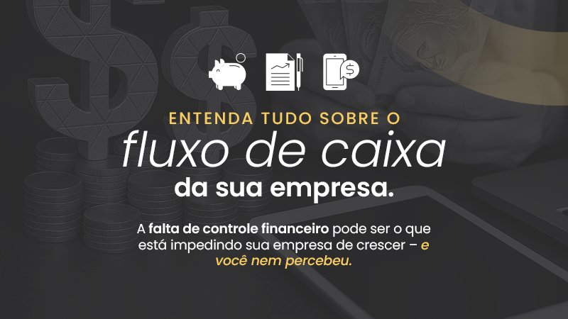 Entenda tudo sobre o fluxo de caixa da sua empresa.