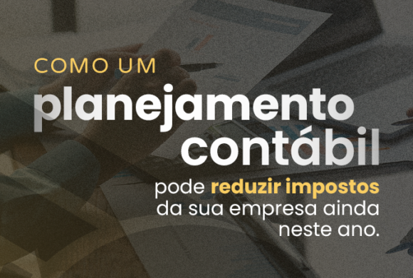 Como o Planejamento Contábil pode reduzir tributos ainda esse ano.