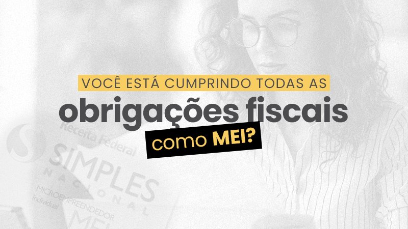 Quais as obrigações fiscais do MEI? Quais as obrigações fiscais do MEI?